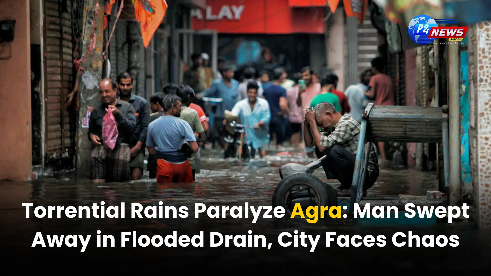 Torrential Rains Paralyze Agra: Man Swept Away in Flooded Drain, City Faces Chaos